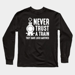 Never Trust A Train Long Sleeve T-Shirt